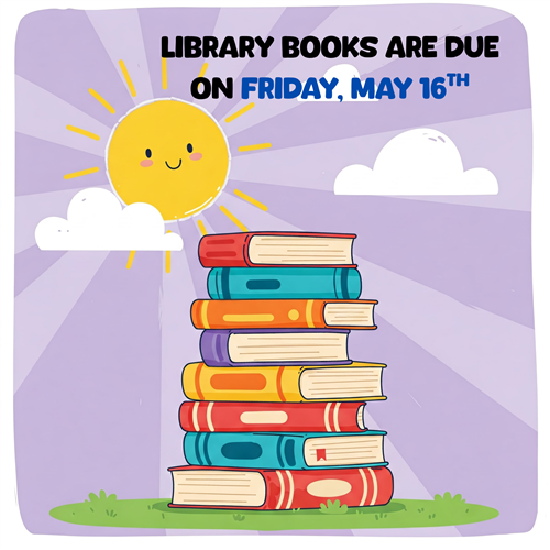 Library Books are due on Friday, May 16th